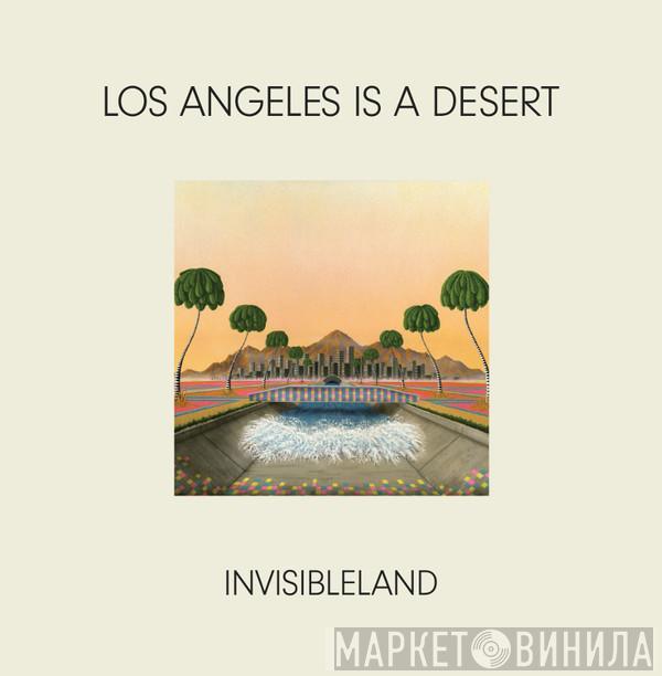 invisibleland - Los Angeles is a Desert