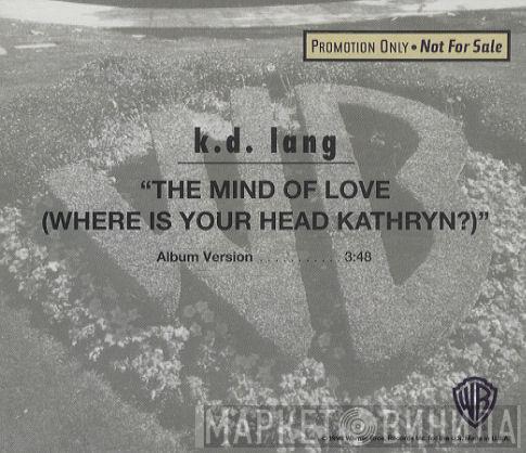 k.d. lang - The Mind Of Love (Where Is Your Head Kathryn?)