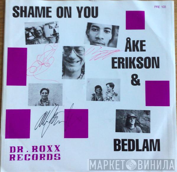 Åke Eriksson, Bedlam  - Shame On You