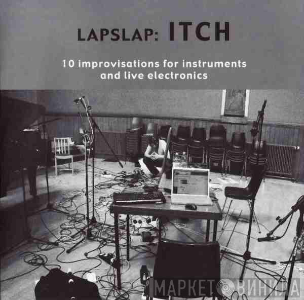 lapslap - Itch, 10 Improvisations For Instruments And Live Electronics