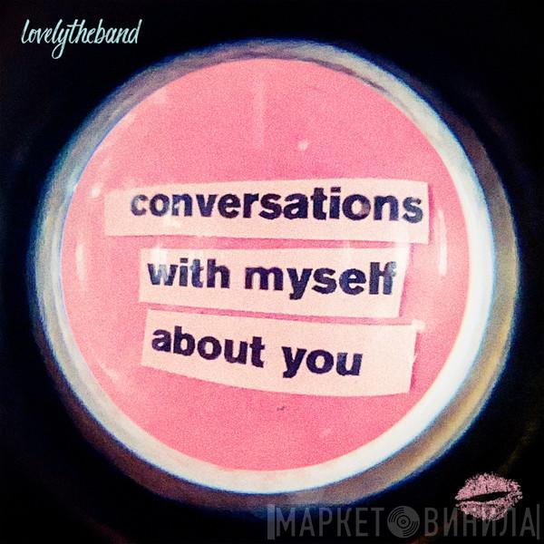 lovelytheband - Conversations With Myself About You