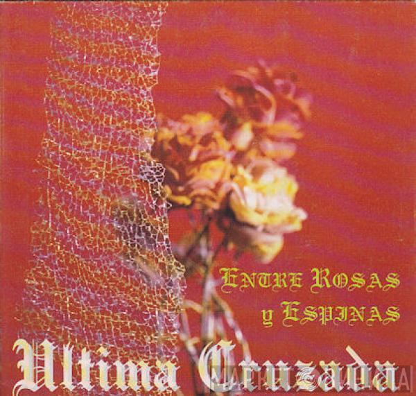 Última Cruzada - Entre Rosas Y Espinas