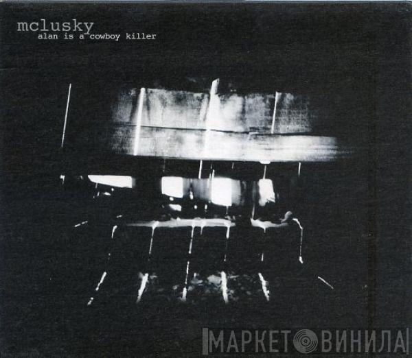 mclusky - Alan Is A Cowboy Killer