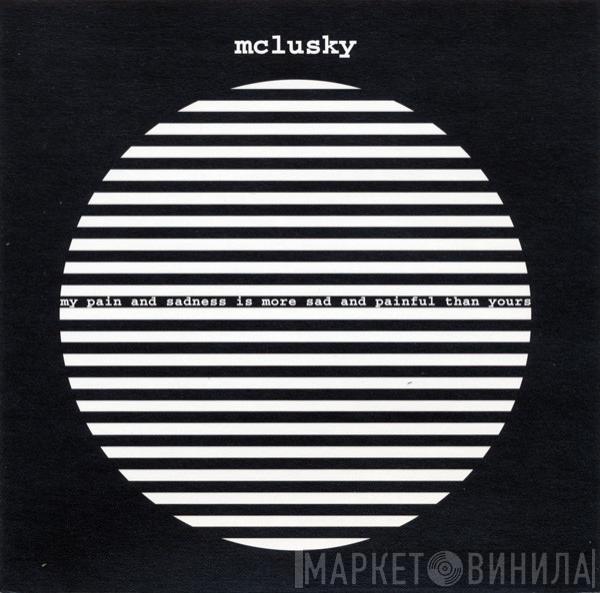 mclusky - My Pain And Sadness Is More Sad And Painful Than Yours