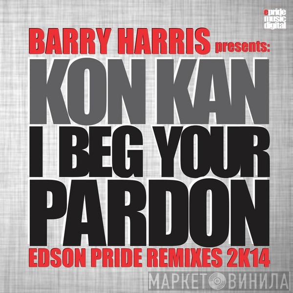 presents Barry Harris  Kon Kan  - I Beg Your Pardon (Edson Pride Remixes 2K14)