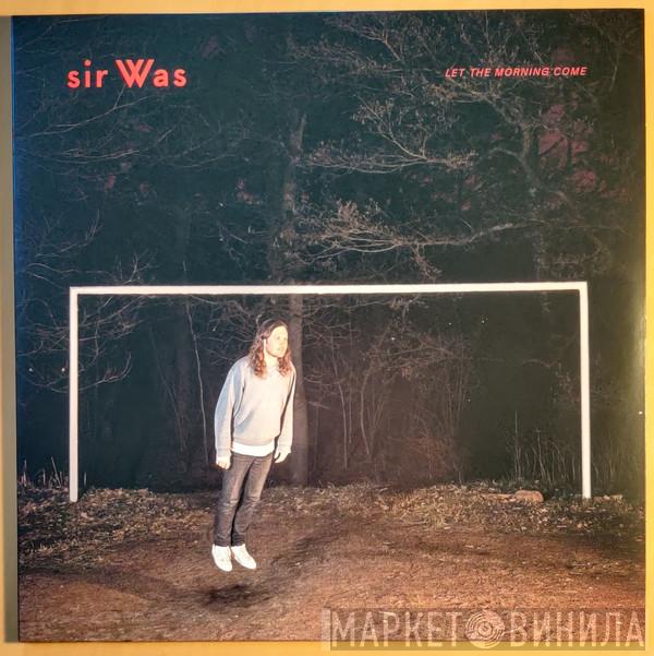 sir Was - Let The Morning Come
