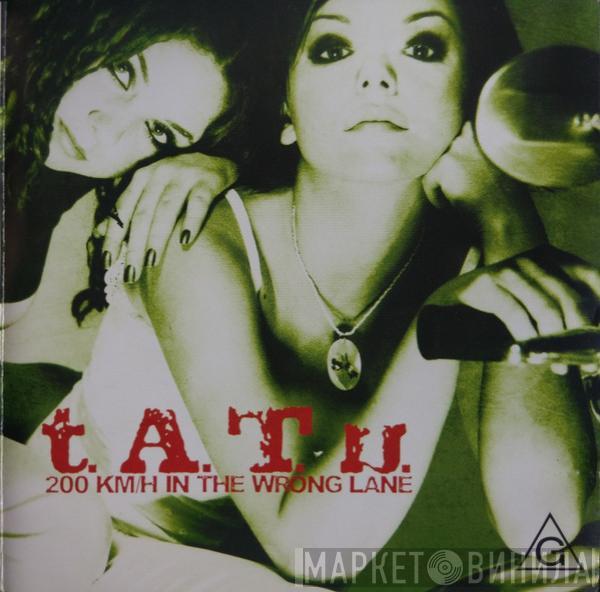  t.A.T.u.  - 200 Km/H In The Wrong Lane