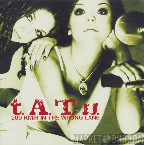  t.A.T.u.  - 200 Km/H In The Wrong Lane