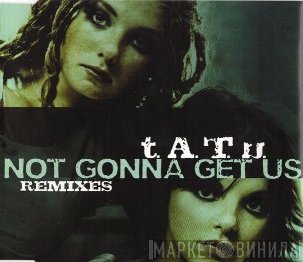  t.A.T.u.  - Not Gonna Get Us (Remixes)