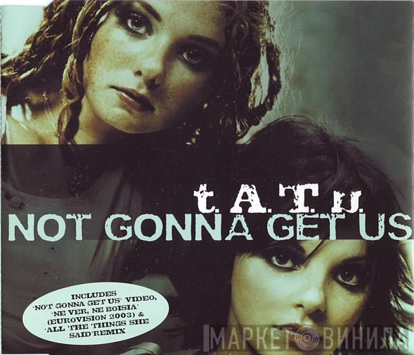  t.A.T.u.  - Not Gonna Get Us