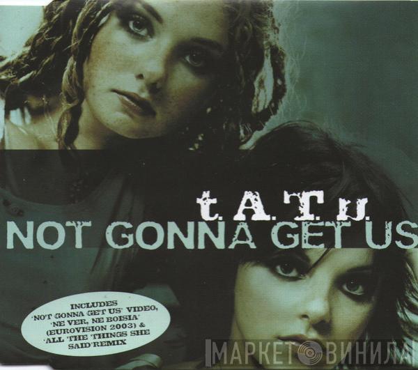  t.A.T.u.  - Not Gonna Get Us