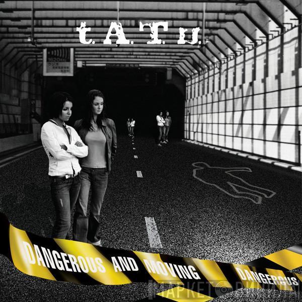 t.A.T.u. - Dangerous And Moving