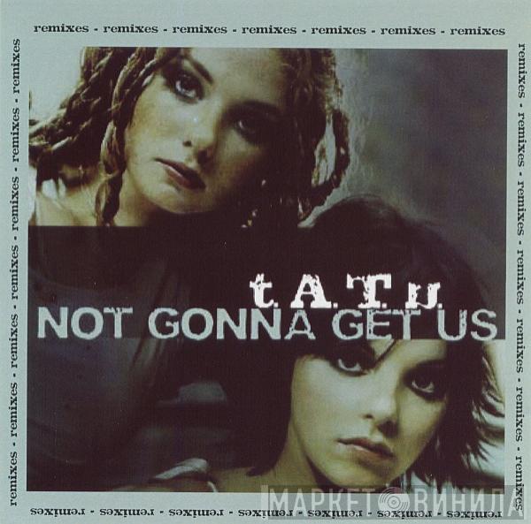  t.A.T.u.  - Not Gonna Get Us (Remixes)