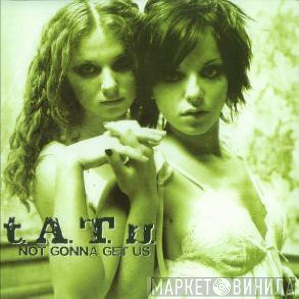  t.A.T.u.  - Not Gonna Get Us