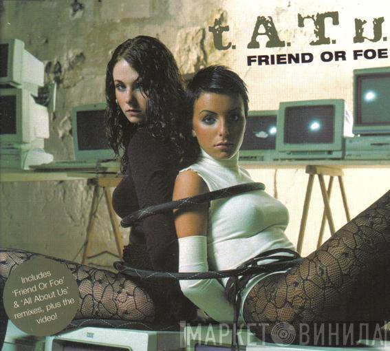t.A.T.u. - Friend Or Foe