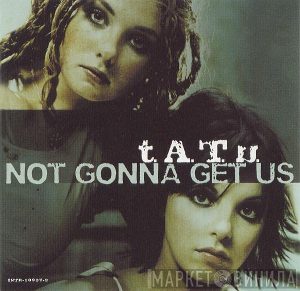  t.A.T.u.  - Not Gonna Get Us