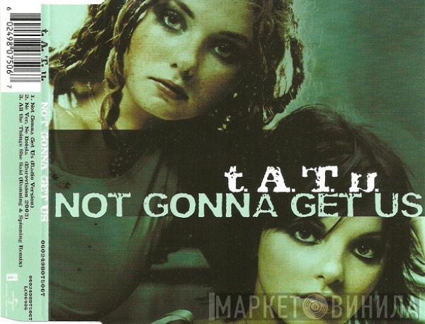  t.A.T.u.  - Not Gonna Get Us