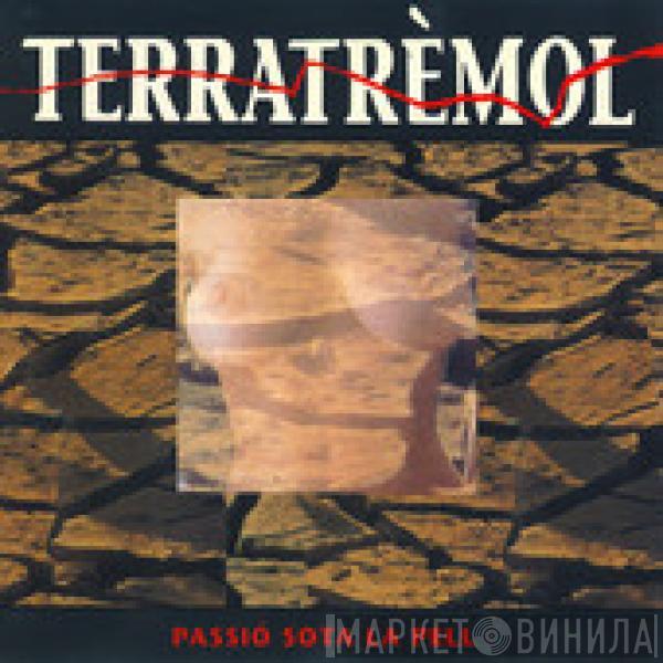 terratrèmol - Passio Sota La Pell