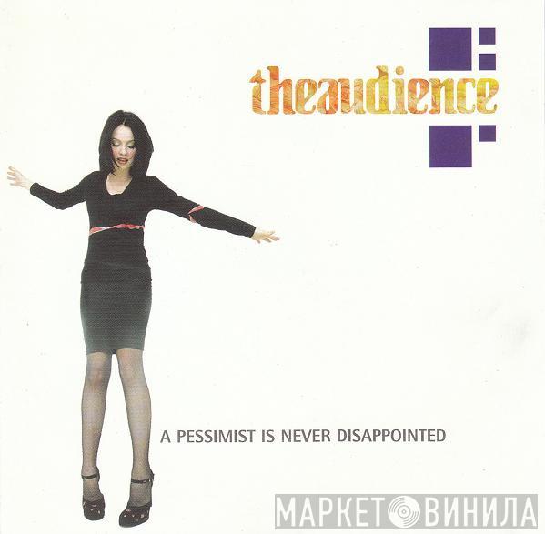theaudience  - A Pessimist Is Never Disappointed