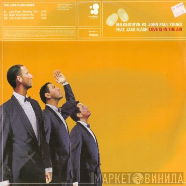 vs. Milk & Sugar Feat. John Paul Young  Jack Flash  - Love Is In The Air (The Jack Flash Mixes)