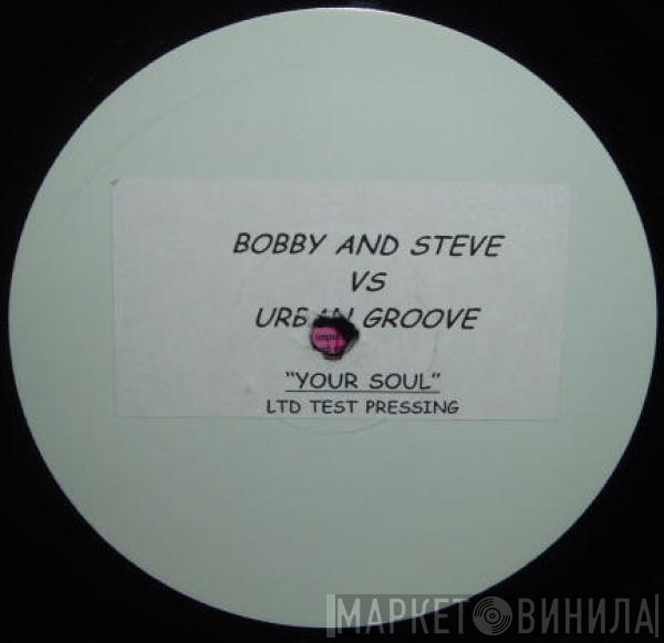 vs Bobbi & Steve  Urban Groove   - Your Soul