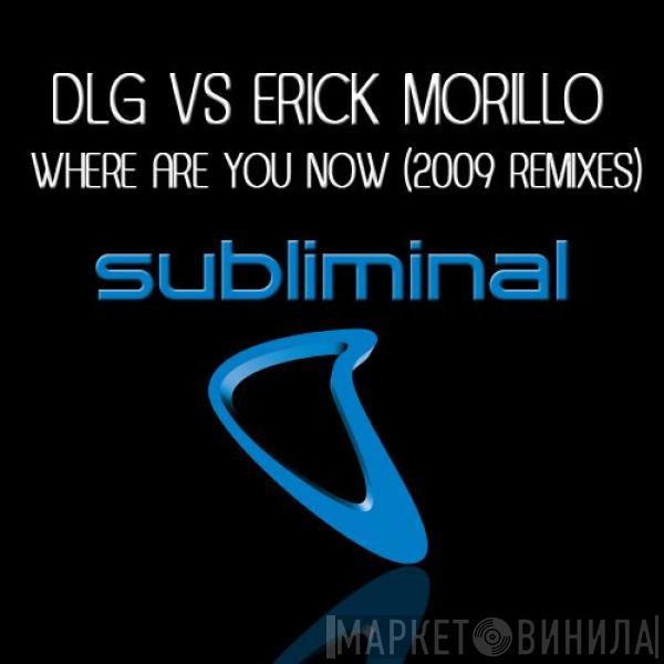 vs DJ DLG  Erick Morillo  - Where Are You Now (2009 Remixes)