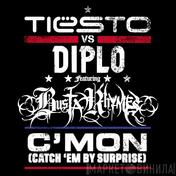 vs DJ Tiësto Featuring Diplo  Busta Rhymes  - C'mon (Catch 'Em By Surprise)
