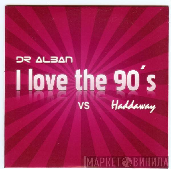 vs Dr. Alban  Haddaway  - I Love The 90's