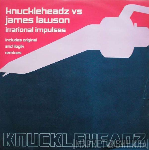 vs Knuckleheadz  James Lawson  - Irrational Impulses