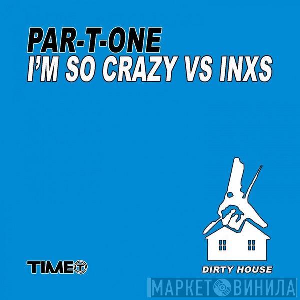 vs Par-T-One  INXS  - I'm So Crazy