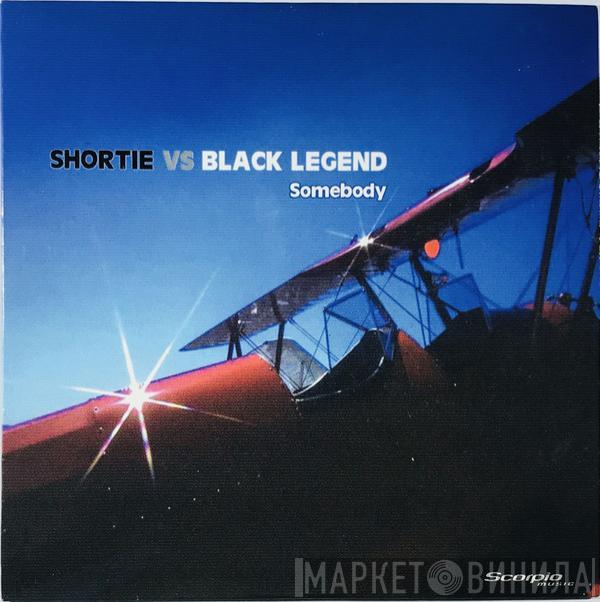 vs Shortie  Black Legend  - Somebody