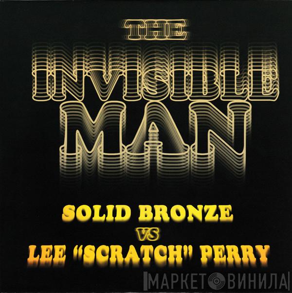 vs Solid Bronze  Lee Perry  - The Invisible Man