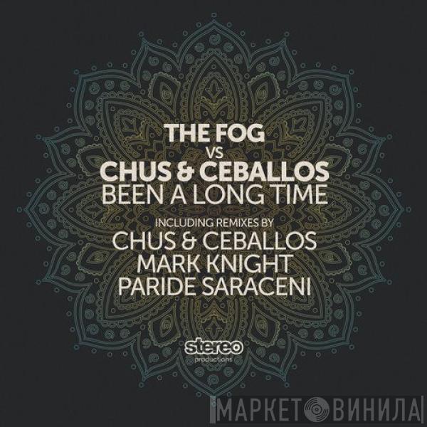 vs. The Fog  Chus & Ceballos  - Been A Long Time