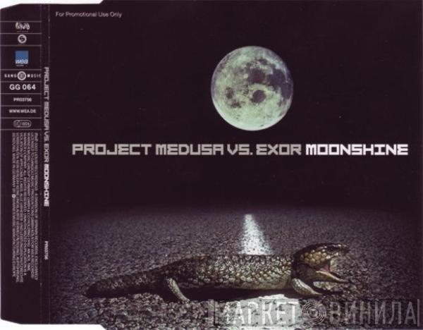 vs. Project Medusa  Exor  - Moonshine