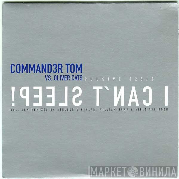 vs. Commander Tom  Oliver Cats  - I Can't Sleep