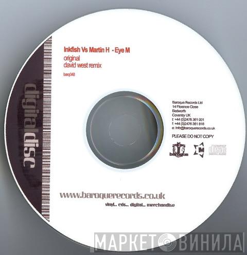 vs. Inkfish  Martin H  - Eye M