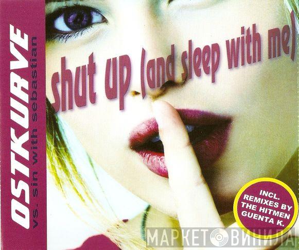 vs. DJ Ostkurve  Sin With Sebastian  - Shut Up (And Sleep With Me)