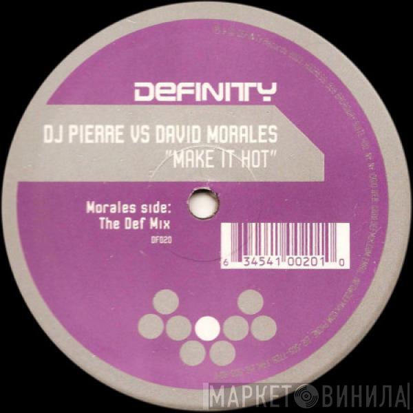 vs. DJ Pierre  David Morales  - Make It Hot