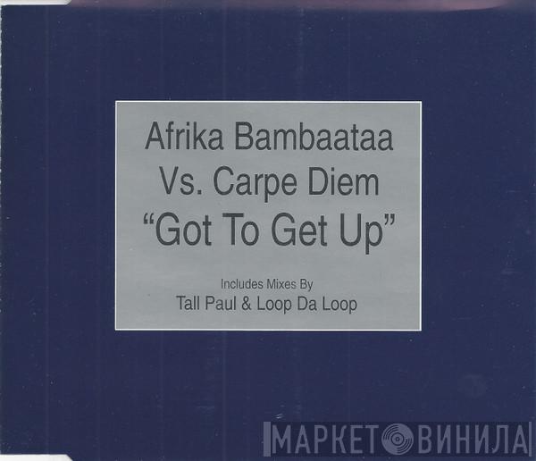 vs. Afrika Bambaataa  Carpe Diem  - Got To Get Up