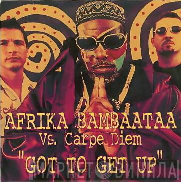 vs. Afrika Bambaataa  Carpe Diem  - Got To Get Up