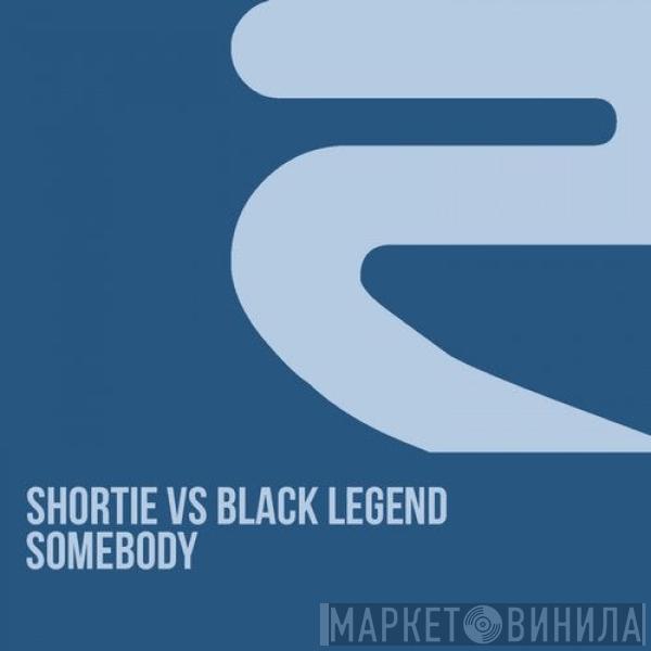 vs. Shortie  Black Legend  - Somebody