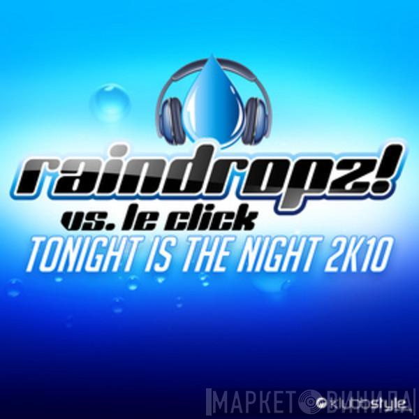 vs. RainDropz!  Le Click  - Tonight Is The Night 2K10