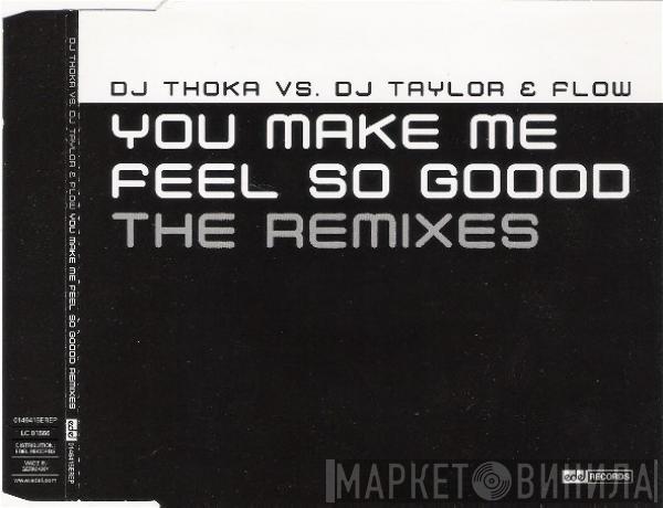 vs. DJ Thoka  DJ Taylor & Flow  - You Make Me Feel So Goood (The Remixes)