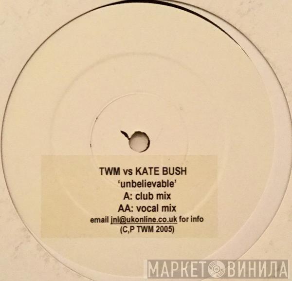 vs. TWM  Kate Bush  - Unbelievable