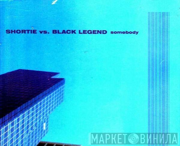 vs. Shortie  Black Legend  - Somebody