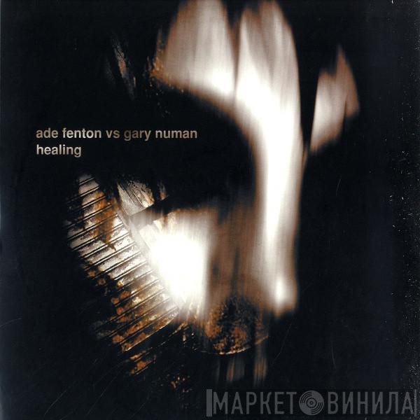 vs. Ade Fenton  Gary Numan  - Healing