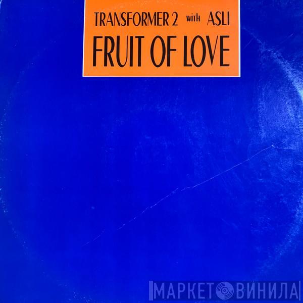 with Transformer 2  Asli Tanriverdi  - Fruit Of Love