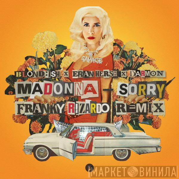 x Blond:ish x Eran Hersh x Darmon  Madonna  - Sorry (Franky Rizardo Remix)