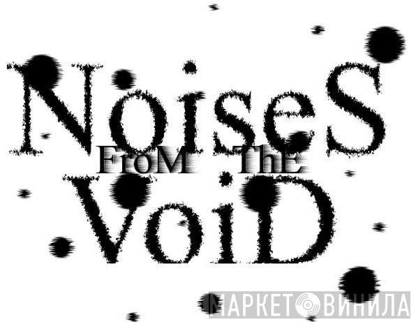 Noises From The Void - Винил CD и Кассеты Noises From The Void на сайте МаркетВинила