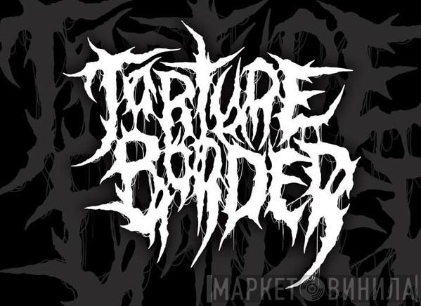 Torture Border - Винил CD и Кассеты Torture Border на сайте МаркетВинила